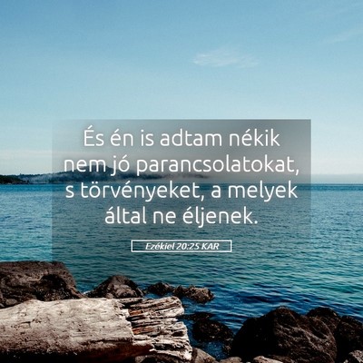 Picture 05 - Ezékiel 20:25 KAR - És én is adtam nékik nem jó parancsolatokat, - Bible Verse Picture