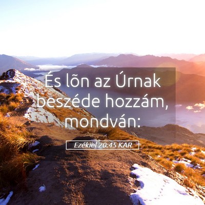 Picture 05 - Ezékiel 20:45 KAR - És lõn az Úrnak beszéde hozzám, - Bible Verse Picture