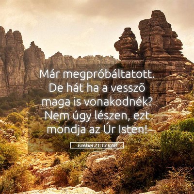 Picture 05 - Ezékiel 21:13 KAR - Már megpróbáltatott. De hát ha a vesszõ maga - Bible Verse Picture