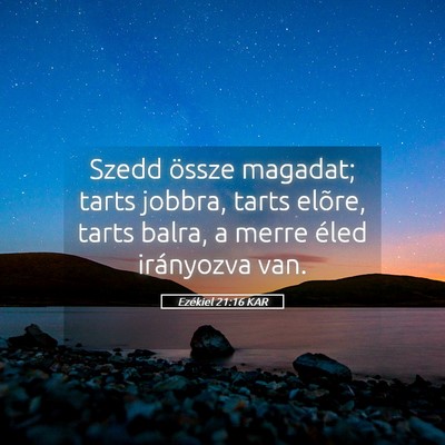 Picture 05 - Ezékiel 21:16 KAR - Szedd össze magadat; tarts jobbra, tarts elõre, - Bible Verse Picture