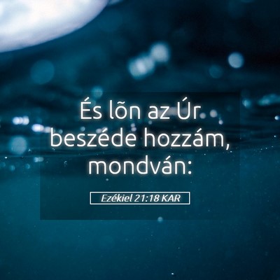 Picture 05 - Ezékiel 21:18 KAR - És lõn az Úr beszéde hozzám, - Bible Verse Picture