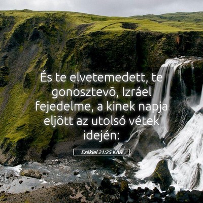 Picture 05 - Ezékiel 21:25 KAR - És te elvetemedett, te gonosztevõ, Izráel - Bible Verse Picture