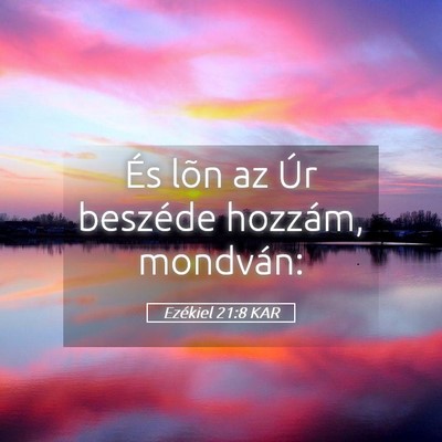 Picture 05 - Ezékiel 21:8 KAR - És lõn az Úr beszéde hozzám, - Bible Verse Picture