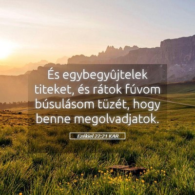 Picture 05 - Ezékiel 22:21 KAR - És egybegyûjtelek titeket, és rátok fúvom - Bible Verse Picture