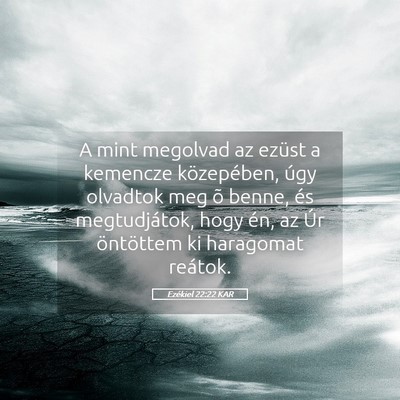 Picture 05 - Ezékiel 22:22 KAR - A mint megolvad az ezüst a kemencze közepében, - Bible Verse Picture