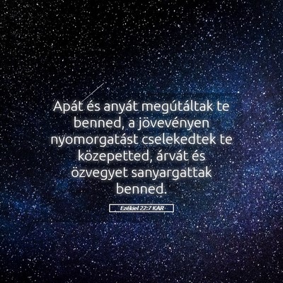 Picture 05 - Ezékiel 22:7 KAR - Apát és anyát megútáltak te benned, a - Bible Verse Picture