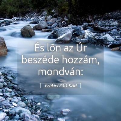 Picture 05 - Ezékiel 23:1 KAR - És lõn az Úr beszéde hozzám, - Bible Verse Picture