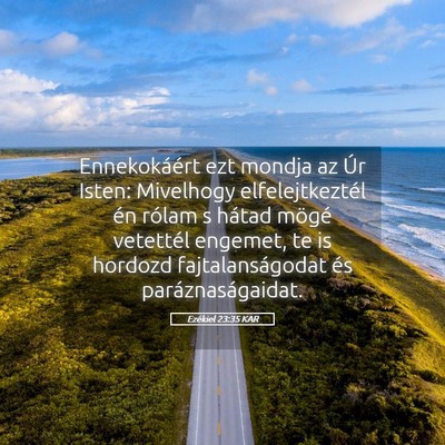 Picture 05 - Ezékiel 23:35 KAR - Ennekokáért ezt mondja az Úr Isten: Mivelhogy - Bible Verse Picture