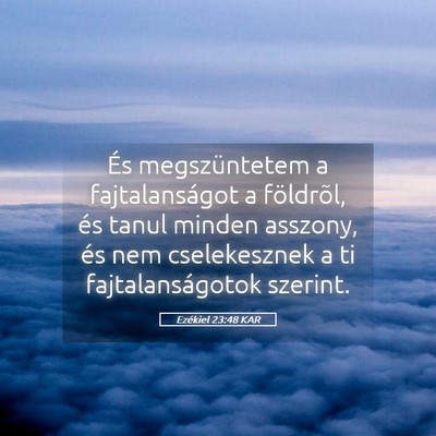 Picture 05 - Ezékiel 23:48 KAR - És megszüntetem a fajtalanságot a földrõl, - Bible Verse Picture