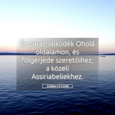 Picture 05 - Ezékiel 23:5 KAR - És paráználkodék Oholá oldalamon, és - Bible Verse Picture