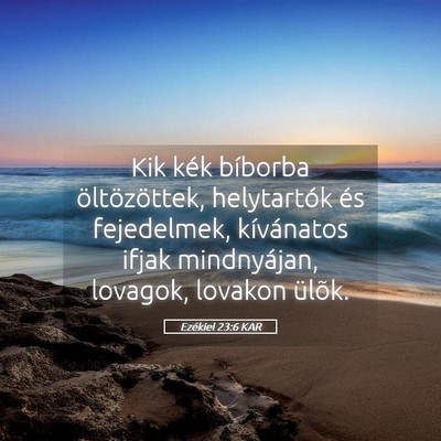 Picture 05 - Ezékiel 23:6 KAR - Kik kék bíborba öltözöttek, helytartók és - Bible Verse Picture
