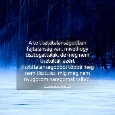 Picture 05 - Ezékiel 24:13 KAR - A te tisztátalanságodban fajtalanság van, - Bible Verse Picture