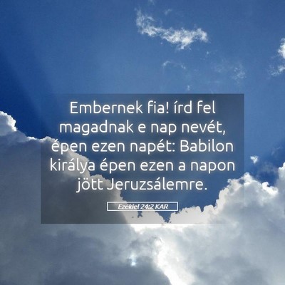 Picture 05 - Ezékiel 24:2 KAR - Embernek fia! írd fel magadnak e nap nevét, - Bible Verse Picture