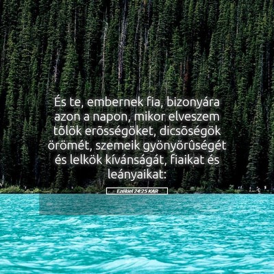 Picture 05 - Ezékiel 24:25 KAR - És te, embernek fia, bizonyára azon a napon, - Bible Verse Picture