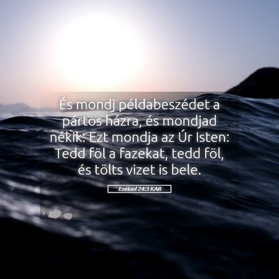 Picture 05 - Ezékiel 24:3 KAR - És mondj példabeszédet a pártos házra, és - Bible Verse Picture