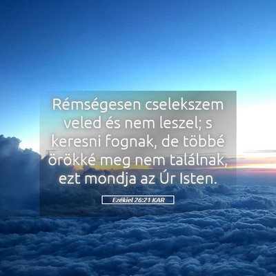 Picture 05 - Ezékiel 26:21 KAR - Rémségesen cselekszem veled és nem leszel; s - Bible Verse Picture