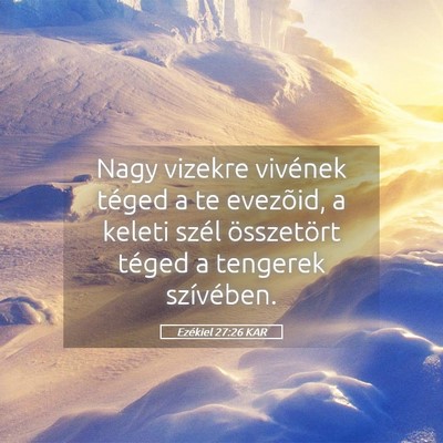 Picture 05 - Ezékiel 27:26 KAR - Nagy vizekre vivének téged a te evezõid, a - Bible Verse Picture