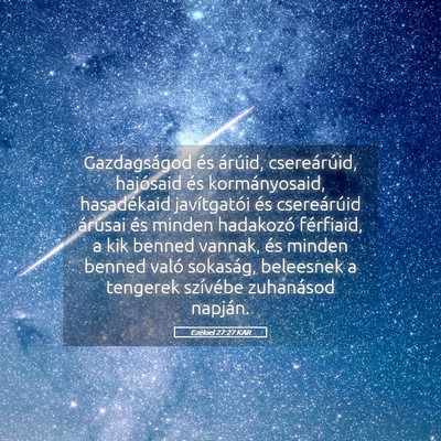 Picture 05 - Ezékiel 27:27 KAR - Gazdagságod és árúid, csereárúid, hajósaid - Bible Verse Picture