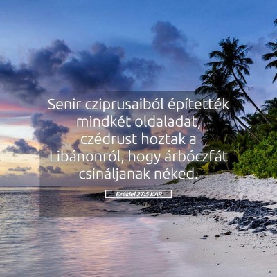 Picture 05 - Ezékiel 27:5 KAR - Senir cziprusaiból építették mindkét - Bible Verse Picture
