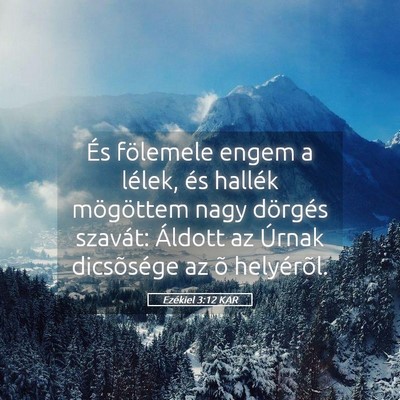 Picture 05 - Ezékiel 3:12 KAR - És fölemele engem a lélek, és hallék - Bible Verse Picture