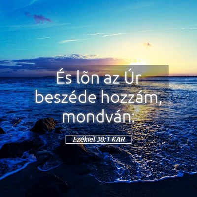 Picture 05 - Ezékiel 30:1 KAR - És lõn az Úr beszéde hozzám, - Bible Verse Picture