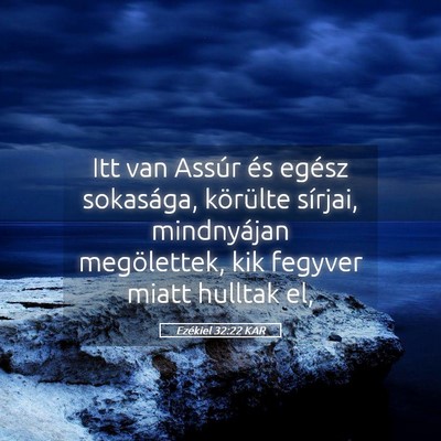 Picture 05 - Ezékiel 32:22 KAR - Itt van Assúr és egész sokasága, körülte - Bible Verse Picture