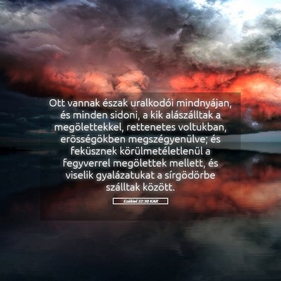 Picture 05 - Ezékiel 32:30 KAR - Ott vannak észak uralkodói mindnyájan, és - Bible Verse Picture