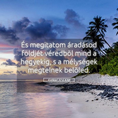 Picture 05 - Ezékiel 32:6 KAR - És megitatom áradásod földjét véredbõl - Bible Verse Picture