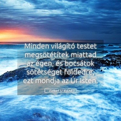 Picture 05 - Ezékiel 32:8 KAR - Minden világító testet megsötétítek miattad - Bible Verse Picture