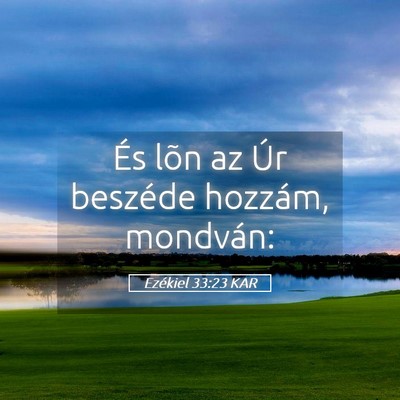 Picture 05 - Ezékiel 33:23 KAR - És lõn az Úr beszéde hozzám, - Bible Verse Picture
