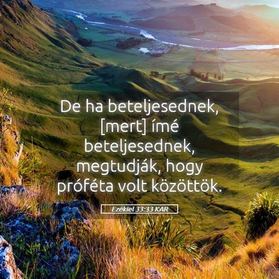 Picture 05 - Ezékiel 33:33 KAR - De ha beteljesednek, [mert] ímé beteljesednek, - Bible Verse Picture