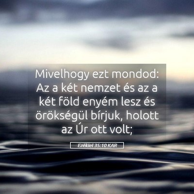 Picture 05 - Ezékiel 35:10 KAR - Mivelhogy ezt mondod: Az a két nemzet és az a - Bible Verse Picture