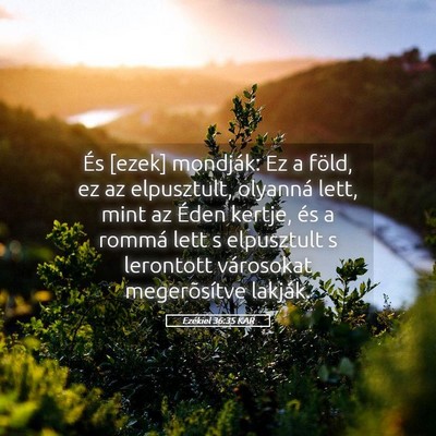 Picture 05 - Ezékiel 36:35 KAR - És [ezek] mondják: Ez a föld, ez az - Bible Verse Picture