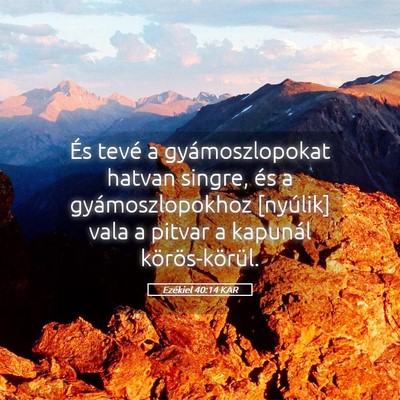 Picture 05 - Ezékiel 40:14 KAR - És tevé a gyámoszlopokat hatvan singre, és a - Bible Verse Picture