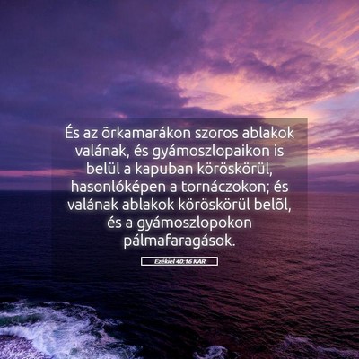 Picture 05 - Ezékiel 40:16 KAR - És az õrkamarákon szoros ablakok valának, és - Bible Verse Picture