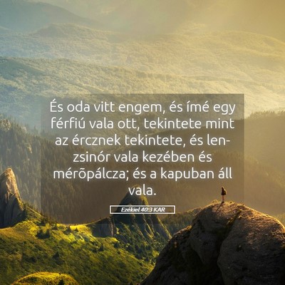 Picture 05 - Ezékiel 40:3 KAR - És oda vitt engem, és ímé egy férfiú vala - Bible Verse Picture