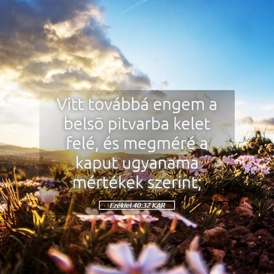 Picture 05 - Ezékiel 40:32 KAR - Vitt továbbá engem a belsõ pitvarba kelet - Bible Verse Picture