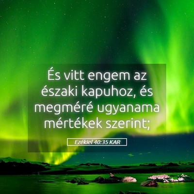 Picture 05 - Ezékiel 40:35 KAR - És vitt engem az északi kapuhoz, és megméré - Bible Verse Picture
