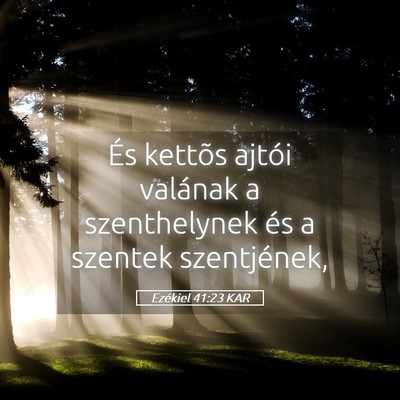 Picture 05 - Ezékiel 41:23 KAR - És kettõs ajtói valának a szenthelynek és a - Bible Verse Picture