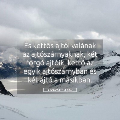 Picture 05 - Ezékiel 41:24 KAR - És kettõs ajtói valának az ajtószárnyaknak, - Bible Verse Picture