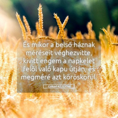 Picture 05 - Ezékiel 42:15 KAR - És mikor a belsõ háznak méréseit - Bible Verse Picture