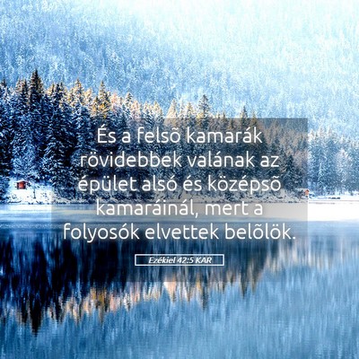 Picture 05 - Ezékiel 42:5 KAR - És a felsõ kamarák rövidebbek valának az - Bible Verse Picture