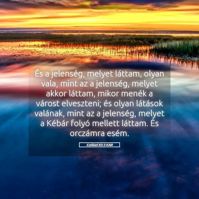 Picture 05 - Ezékiel 43:3 KAR - És a jelenség, melyet láttam, olyan vala, mint - Bible Verse Picture