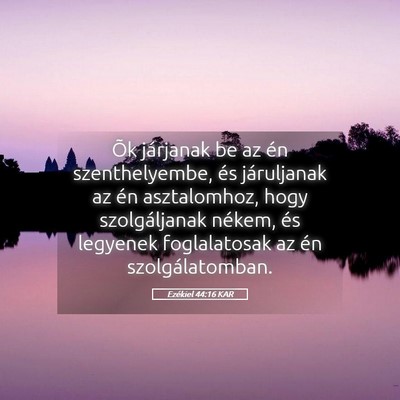 Picture 05 - Ezékiel 44:16 KAR - Õk járjanak be az én szenthelyembe, és - Bible Verse Picture