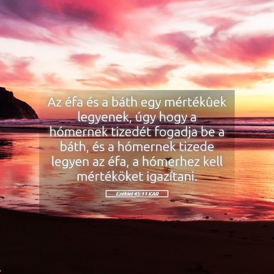 Picture 05 - Ezékiel 45:11 KAR - Az éfa és a báth egy mértékûek legyenek, - Bible Verse Picture