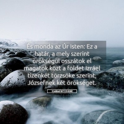 Picture 05 - Ezékiel 47:13 KAR - És monda az Úr Isten: Ez a határ, a mely - Bible Verse Picture