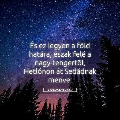 Picture 05 - Ezékiel 47:15 KAR - És ez legyen a föld határa, észak felé a - Bible Verse Picture