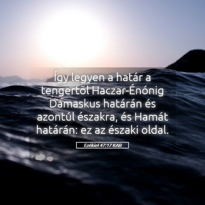 Picture 05 - Ezékiel 47:17 KAR - Így legyen a határ a tengertõl Haczar-Énónig - Bible Verse Picture