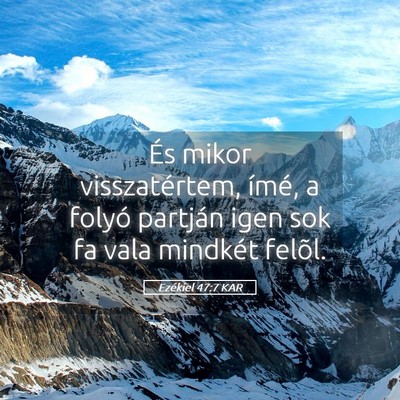 Picture 05 - Ezékiel 47:7 KAR - És mikor visszatértem, ímé, a folyó partján - Bible Verse Picture