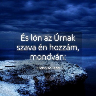 Picture 05 - Ezékiel 6:1 KAR - És lõn az Úrnak szava én hozzám, - Bible Verse Picture